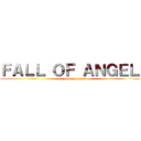 ＦＡＬＬ ＯＦ ＡＮＧＥＬＳ (Fall of angels)
