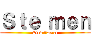 Ｓｔｅ ｍｅｎ (Eren Jaeger)