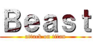 Ｂｅａｓｔ (attack on titan)