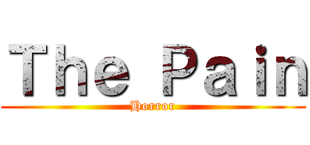 Ｔｈｅ Ｐａｉｎ (Horror)