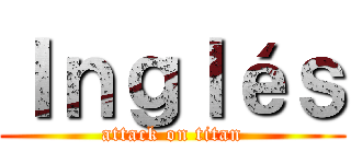 Ｉｎｇｌéｓ (attack on titan)