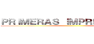 ＰＲＩＭＥＲＡＳ ＩＭＰＲＥＳＩＯＮＥＳ ()