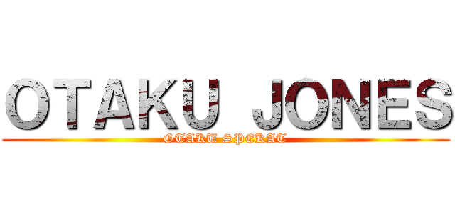 ＯＴＡＫＵ ＪＯＮＥＳ (OTAKU SPEKAT)