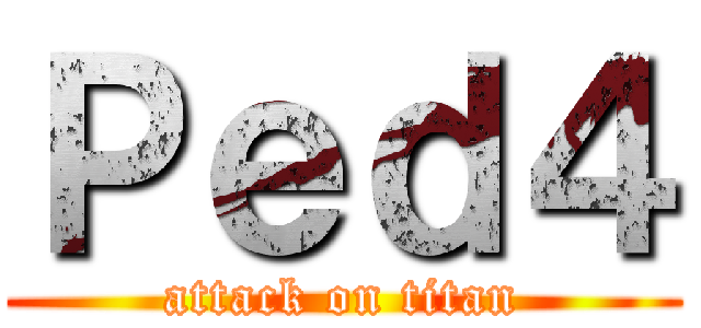 Ｐｅｄ４ (attack on titan)