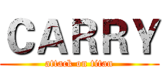 ＣＡＲＲＹ (attack on titan)