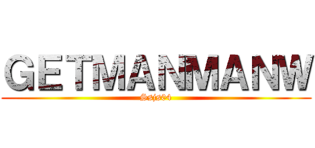 ＧＥＴＭＡＮＭＡＮＷ (Ssjs04)