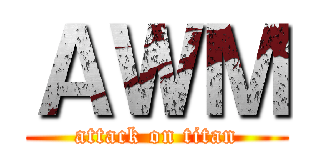 ＡＷＭ (attack on titan)