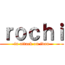 ｒｏｃｈｉ (in attack on ivan)