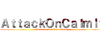 ＡｔｔａｃｋＯｎＣａｌｍｌｙ (Attack on Loli Eater Calmly)