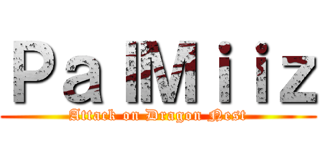 ＰａｌＭｉｉｚ (Attack on Dragon Nest)
