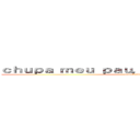 ｃｈｕｐａ ｍｅｕ ｐａｕ， ｆｉｌｈｏ ｄａ ｐｕｔａ (attack on titan)