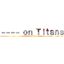 －－－－ ｏｎ Ｔｉｔａｎｓ (One Studio)