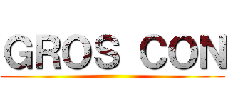 ＧＲＯＳ ＣＯＮ ()