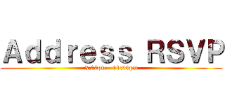 Ａｄｄｒｅｓｓ ＲＳＶＰ (3:00pm - 11:00pm)