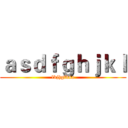 ａｓｄｆｇｈｊｋｌ (lkjhgfdsa)