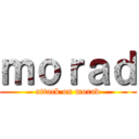 ｍｏｒａｄ (attack on morad)