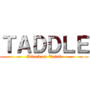 ＴＡＤＤＬＥ (Attack on Taddl)