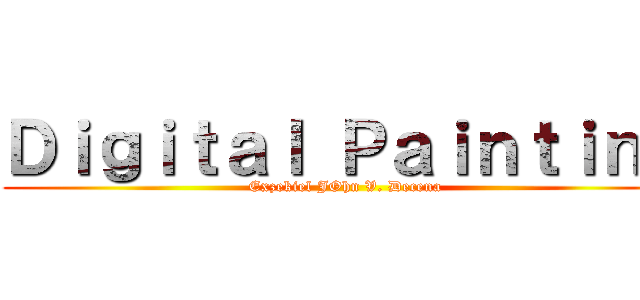 Ｄｉｇｉｔａｌ Ｐａｉｎｔｉｎｇ (Exzekiel JOhn V. Decena)