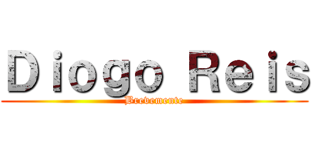 Ｄｉｏｇｏ Ｒｅｉｓ (Brevemente)