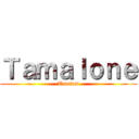 Ｔａｍａｌｏｎｅ (Tumtam)