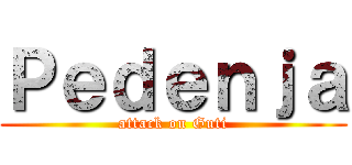 Ｐｅｄｅｎｊａ (attack on Guti)