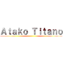 Ａｔａｋｏ Ｔｉｔａｎｏ ()