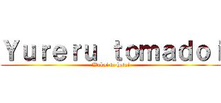 Ｙｕｒｅｒｕ ｔｏｍａｄｏｉ (Wakai to hatai)