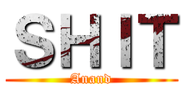 ＳＨＩＴ (Anand)