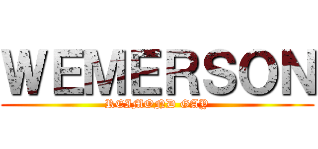 ＷＥＭＥＲＳＯＮ (REIMOND GAY)