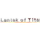 Ｌａｎｔａｋ ｏｆ Ｔｉｔａｎｓ (Ubos ang Itlog nyo)