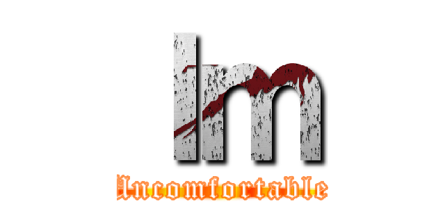 Ｉｍ (Uncomfortable)