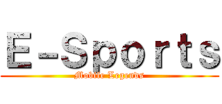 Ｅ－Ｓｐｏｒｔｓ (Mobile Legends)