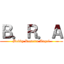 Ｂ．Ｒ．Ａ (Bobby Rosetta Angel)