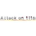 Ａｔｔａｃｋ ｏｎ ｔｉｔａｎ (Attack on titan)