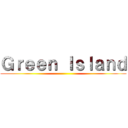 Ｇｒｅｅｎ Ｉｓｌａｎｄ ()