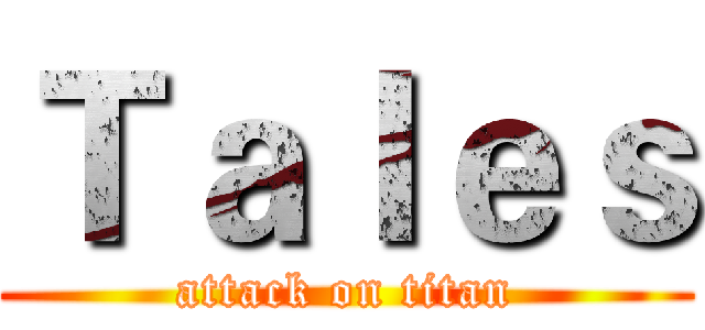 Ｔａｌｅｓ (attack on titan)