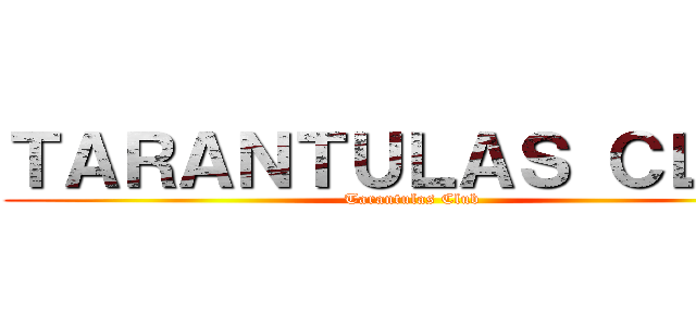 ＴＡＲＡＮＴＵＬＡＳ ＣＬＵＢ (Tarantulas Club)