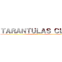 ＴＡＲＡＮＴＵＬＡＳ ＣＬＵＢ (Tarantulas Club)