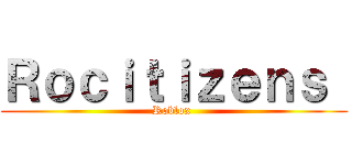 Ｒｏｃｉｔｉｚｅｎｓ  (Roblox )