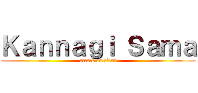 Ｋａｎｎａｇｉ Ｓａｍａ (attack on titan)