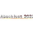 Ａｂｓｃｈｌｕｓｓ ２０２２ (Heute das Abi, morgen die Welt)