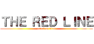 ＴＨＥ ＲＥＤ ＬＩＮＥ (attack on titan)