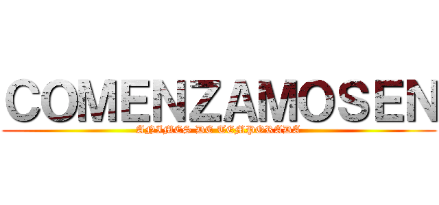 ＣＯＭＥＮＺＡＭＯＳＥＮ (ANIMES DE TEMPORADA)