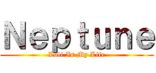 Ｎｅｐｔｕｎｅ (Loli Is My Life)