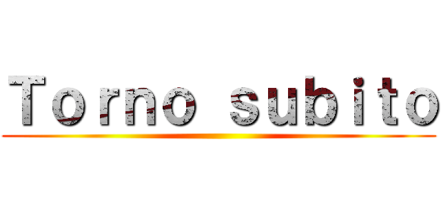 Ｔｏｒｎｏ ｓｕｂｉｔｏ ()