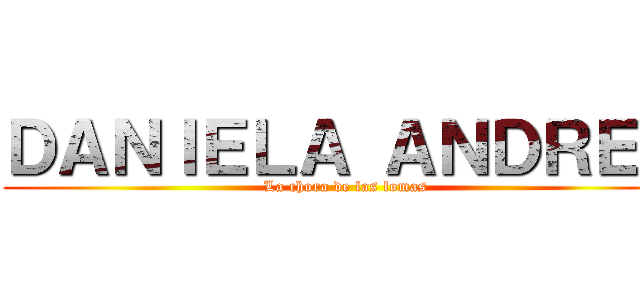 ＤＡＮＩＥＬＡ ＡＮＤＲＥＡ (La chora de las lomas)