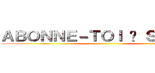 ＡＢＯＮＮＥ－ＴＯＩ À ＳＴＥＶＹ ()