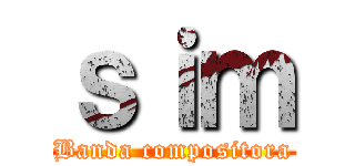 ｓｉｍ (Banda compositora)