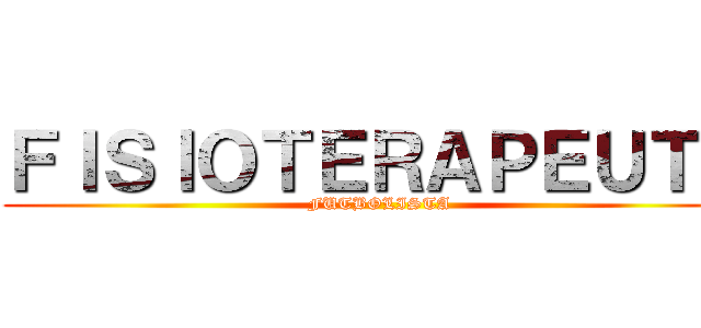 ＦＩＳＩＯＴＥＲＡＰＥＵＴＡ (FUTBOLISTA)