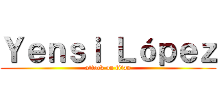 Ｙｅｎｓｉ Ｌóｐｅｚ (attack on titan)